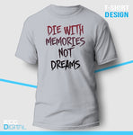 Die With Memories Not Dreams Unisex T-Shirt