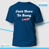 Just Here to Bang Funny Unisex T-Shirt