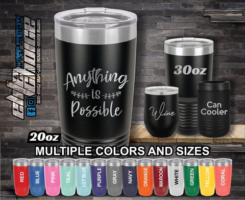 Anything Is Possible Custom Laser Engraved Tumbler