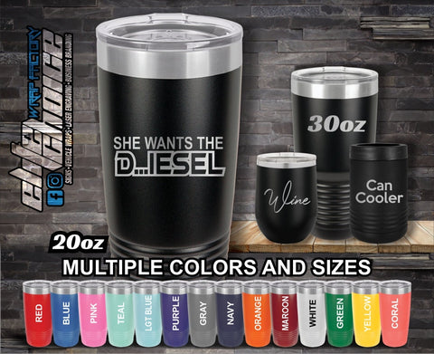 She Wants The D...iesel Truck Funny Custom Laser Engraved Tumbler